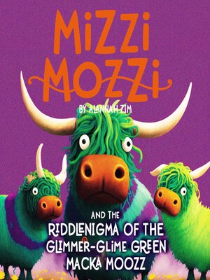 cover image of Mizzi Mozzi and the Riddle-Nigma of the Glimmer-Glime Green Macka Moozz